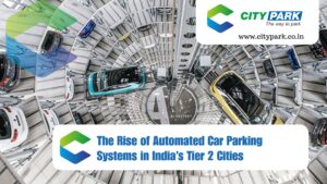 The Rise of Automated Car Parking Systems in India’s Tier 2 Cities