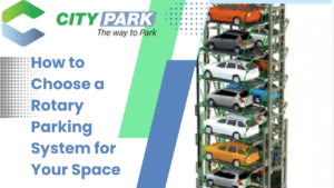 How to Choose a Rotary Parking System for Your Space