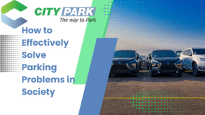 How to Effectively Solve Parking Problems in Society