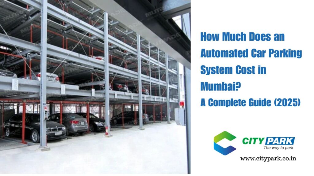 How Much Does an Automated Car Parking System Cost in Mumbai A Complete Guide (2025)